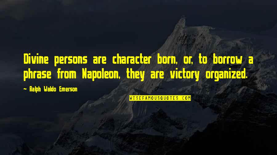 Zekoslav Quotes By Ralph Waldo Emerson: Divine persons are character born, or, to borrow