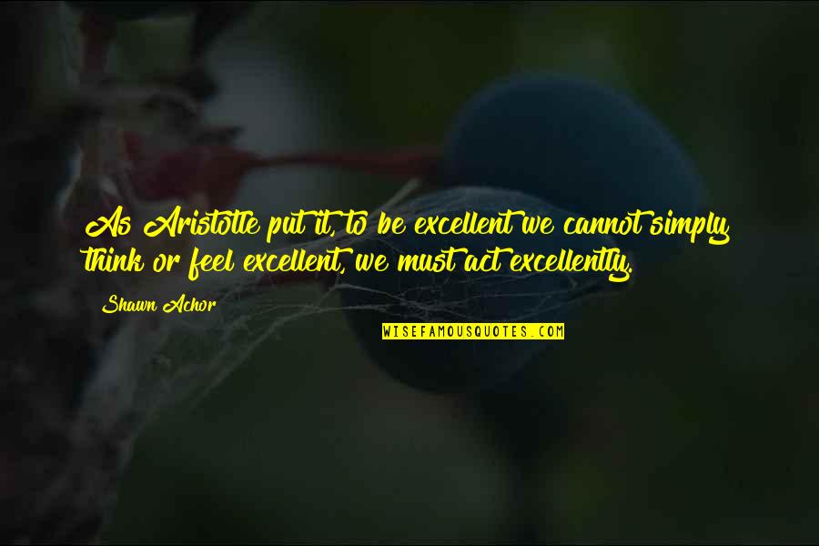 Zekoslav Quotes By Shawn Achor: As Aristotle put it, to be excellent we