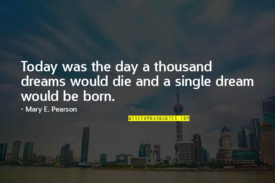 Zelaga Quotes By Mary E. Pearson: Today was the day a thousand dreams would