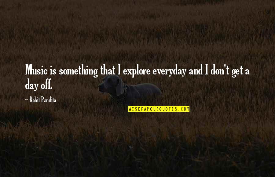 Zelaga Quotes By Rohit Pandita: Music is something that I explore everyday and