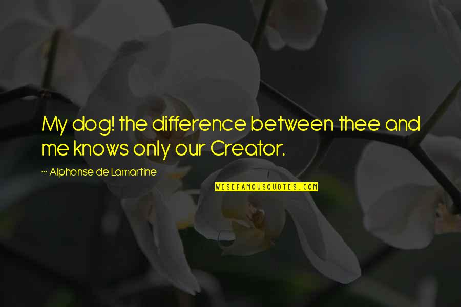 Zelalem Tesfaye Quotes By Alphonse De Lamartine: My dog! the difference between thee and me Zelalem Tesfaye Quotes By Alphonse De Lamartine: My dog! the difference between thee and me