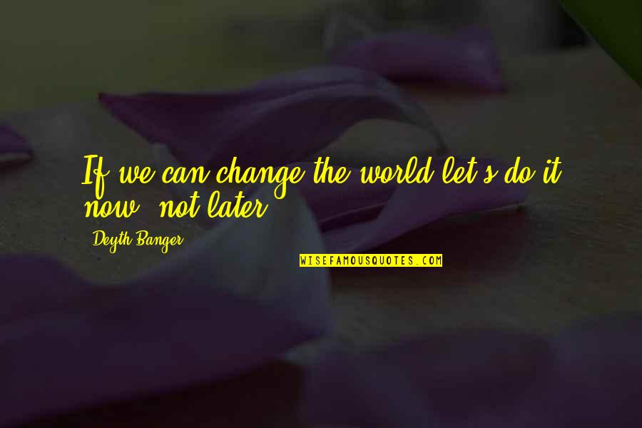 Zelalem Tesfaye Quotes By Deyth Banger: If we can change the world let's do Zelalem Tesfaye Quotes By Deyth Banger: If we can change the world let's do