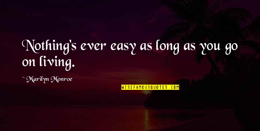 Zelazko Do Ciala Quotes By Marilyn Monroe: Nothing's ever easy as long as you go