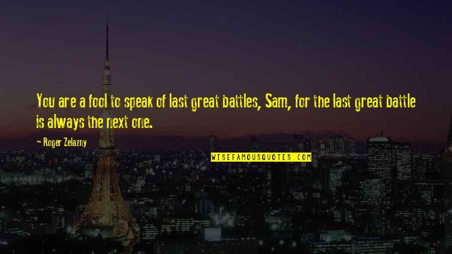 Zelazny Quotes By Roger Zelazny: You are a fool to speak of last Zelazny Quotes By Roger Zelazny: You are a fool to speak of last