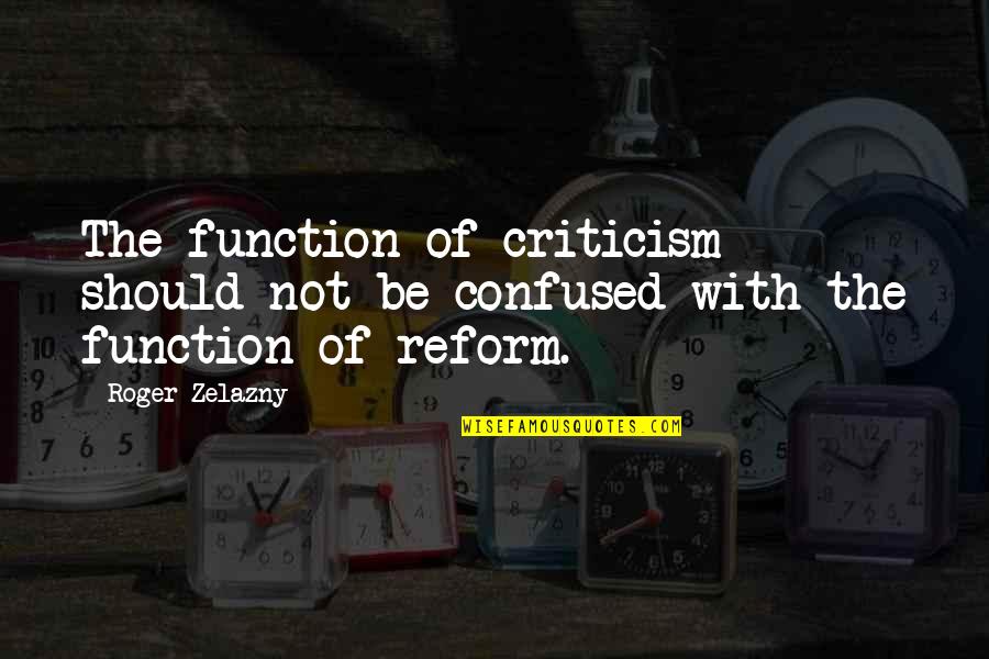 Zelazny Quotes By Roger Zelazny: The function of criticism should not be confused