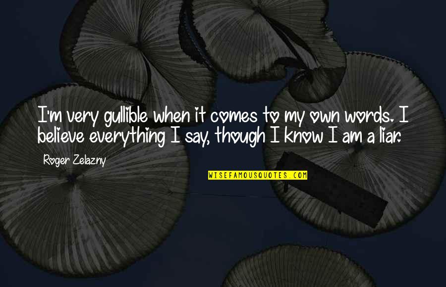 Zelazny Quotes By Roger Zelazny: I'm very gullible when it comes to my Zelazny Quotes By Roger Zelazny: I'm very gullible when it comes to my