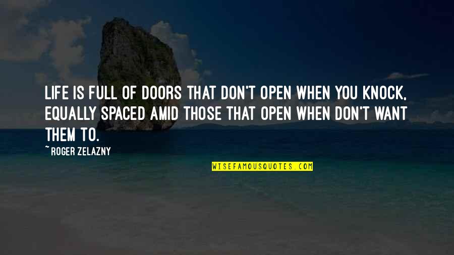 Zelazny Roger Quotes By Roger Zelazny: Life is full of doors that don't open