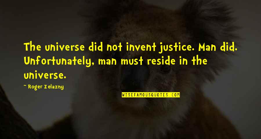 Zelazny Roger Quotes By Roger Zelazny: The universe did not invent justice. Man did.
