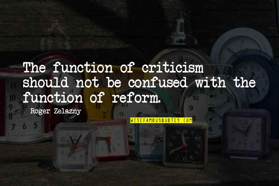 Zelazny's Quotes By Roger Zelazny: The function of criticism should not be confused