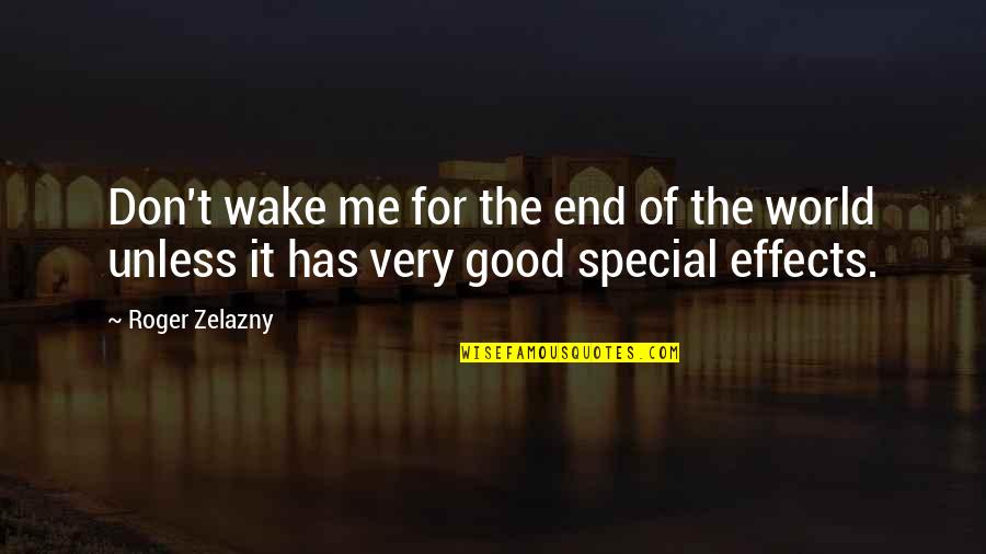 Zelazny's Quotes By Roger Zelazny: Don't wake me for the end of the
