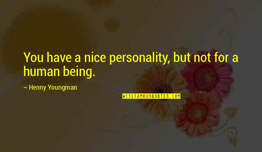 Zelcer Shoes Quotes By Henny Youngman: You have a nice personality, but not for