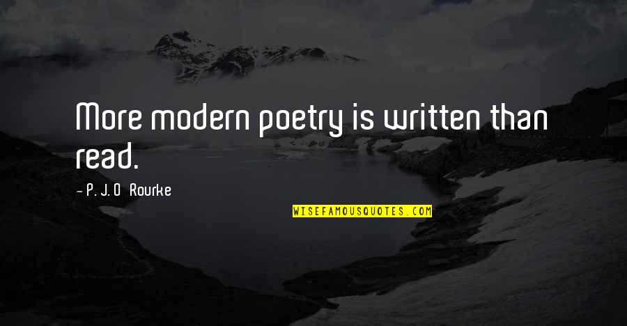 Zelcer Shoes Quotes By P. J. O'Rourke: More modern poetry is written than read.