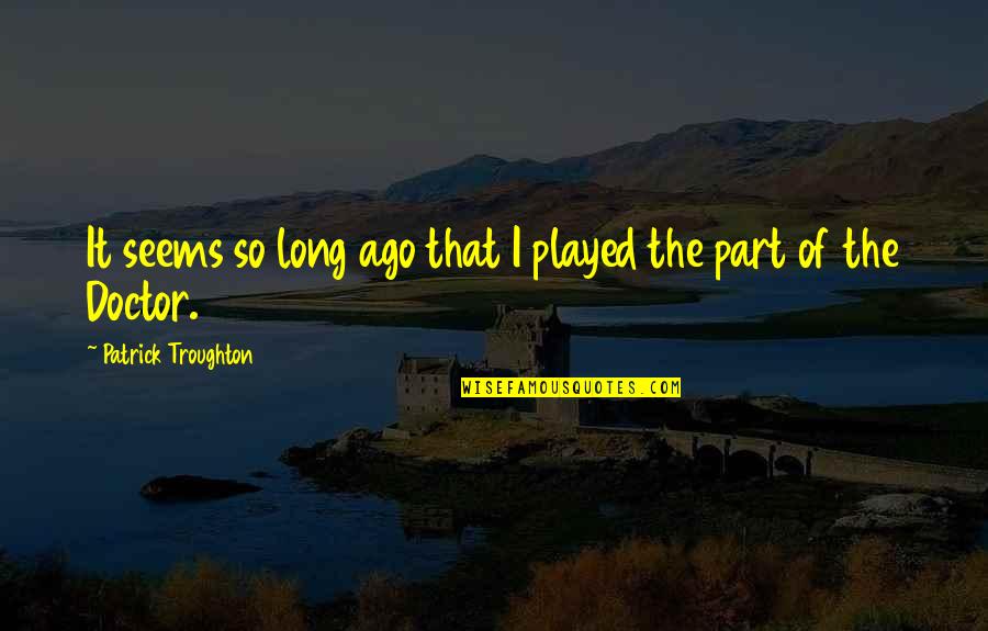 Zelda Death Quotes By Patrick Troughton: It seems so long ago that I played