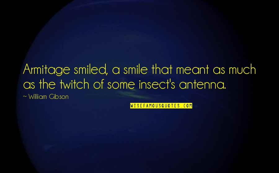 Zelda Happy Mask Salesman Quotes By William Gibson: Armitage smiled, a smile that meant as much Zelda Happy Mask Salesman Quotes By William Gibson: Armitage smiled, a smile that meant as much