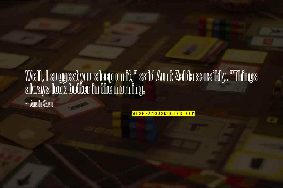 Zelda Quotes By Angie Sage: Well, I suggest you sleep on it," said Zelda Quotes By Angie Sage: Well, I suggest you sleep on it," said