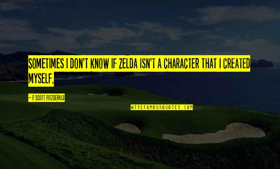 Zelda Quotes By F Scott Fitzgerald: Sometimes I don't know if Zelda isn't a