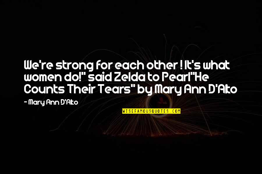 Zelda Quotes By Mary Ann D'Alto: We're strong for each other ! It's what Zelda Quotes By Mary Ann D'Alto: We're strong for each other ! It's what