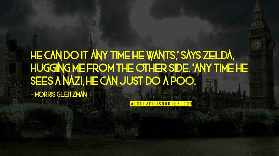 Zelda Quotes By Morris Gleitzman: He can do it any time he wants,' Zelda Quotes By Morris Gleitzman: He can do it any time he wants,'