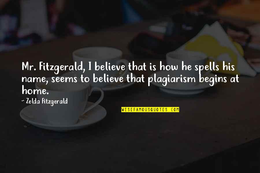 Zelda Quotes By Zelda Fitzgerald: Mr. Fitzgerald, I believe that is how he