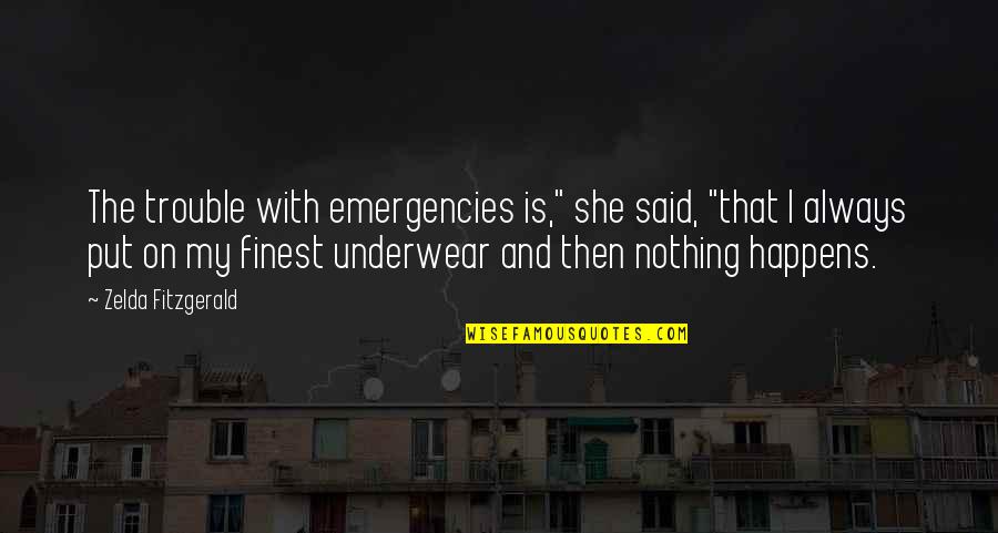 Zelda Quotes By Zelda Fitzgerald: The trouble with emergencies is," she said, "that Zelda Quotes By Zelda Fitzgerald: The trouble with emergencies is," she said, "that