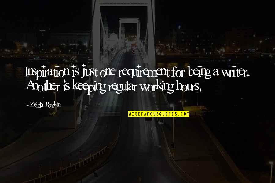 Zelda Quotes By Zelda Popkin: Inspiration is just one requirement for being a Zelda Quotes By Zelda Popkin: Inspiration is just one requirement for being a