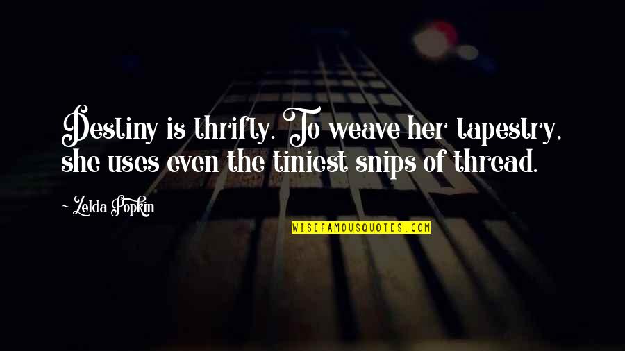 Zelda Quotes By Zelda Popkin: Destiny is thrifty. To weave her tapestry, she Zelda Quotes By Zelda Popkin: Destiny is thrifty. To weave her tapestry, she