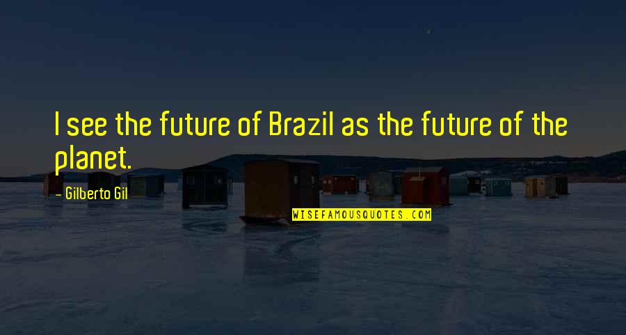 Zelda Twilight Princess Quotes By Gilberto Gil: I see the future of Brazil as the