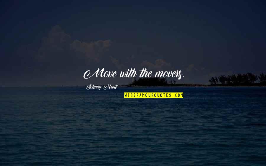 Zelda Vaati Quotes By Johnny Hunt: Move with the movers. Zelda Vaati Quotes By Johnny Hunt: Move with the movers.