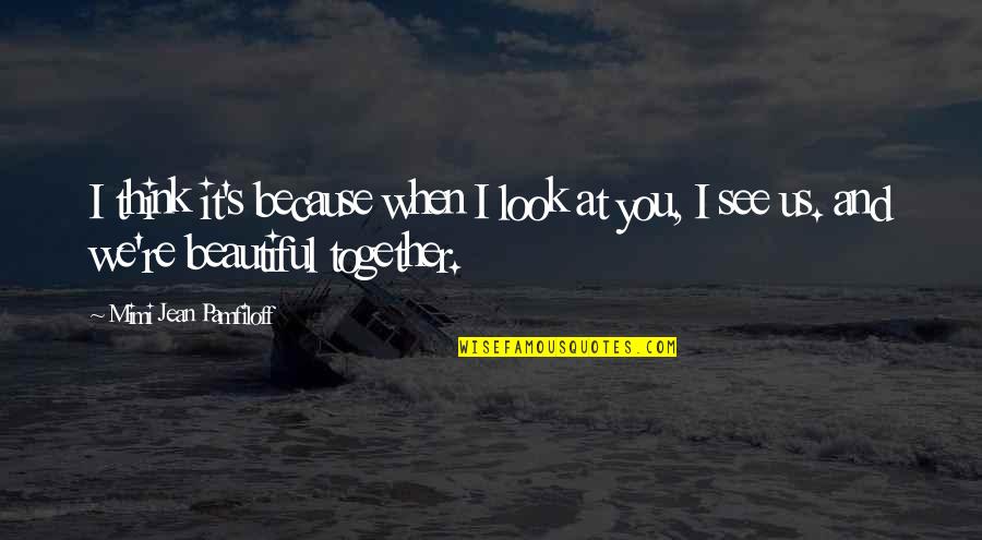 Zelda Vaati Quotes By Mimi Jean Pamfiloff: I think it's because when I look at Zelda Vaati Quotes By Mimi Jean Pamfiloff: I think it's because when I look at