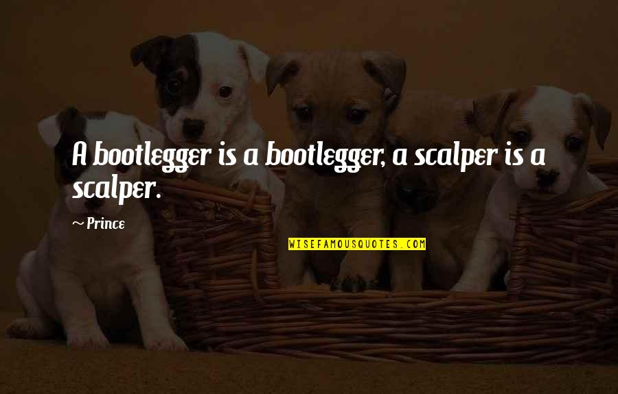 Zelda Vaati Quotes By Prince: A bootlegger is a bootlegger, a scalper is