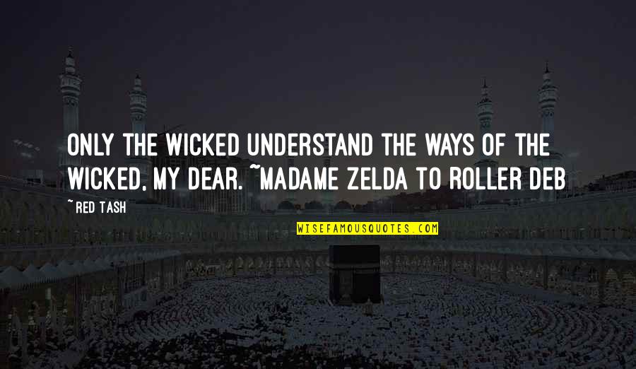 Zelda's Quotes By Red Tash: Only the wicked understand the ways of the