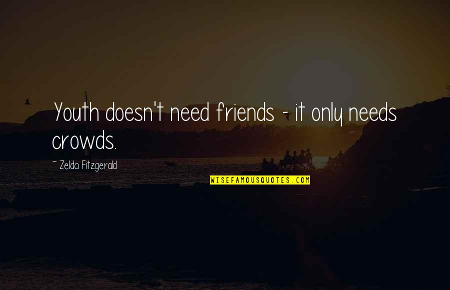 Zelda's Quotes By Zelda Fitzgerald: Youth doesn't need friends - it only needs