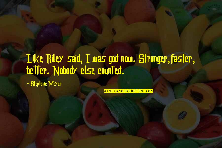 Zelden Shoes Quotes By Stephenie Meyer: Like Riley said, I was god now. Stronger,faster,