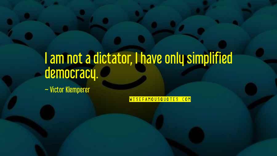 Zelden Shoes Quotes By Victor Klemperer: I am not a dictator, I have only
