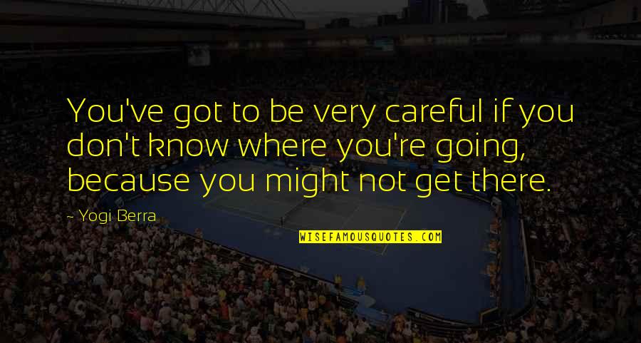 Zelden Shoes Quotes By Yogi Berra: You've got to be very careful if you