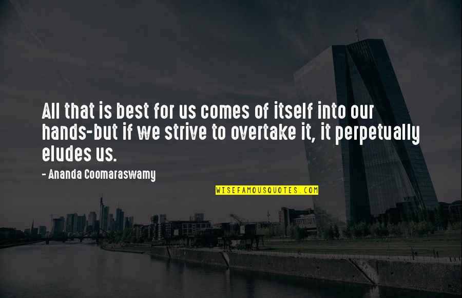 Zelden Ski Quotes By Ananda Coomaraswamy: All that is best for us comes of Zelden Ski Quotes By Ananda Coomaraswamy: All that is best for us comes of