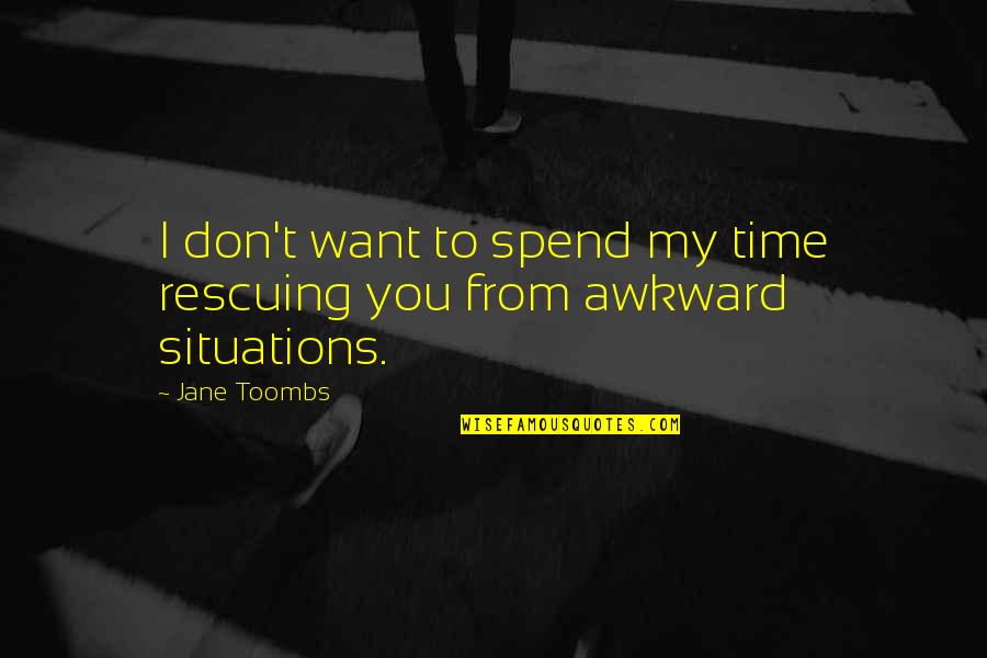 Zelden Ski Quotes By Jane Toombs: I don't want to spend my time rescuing