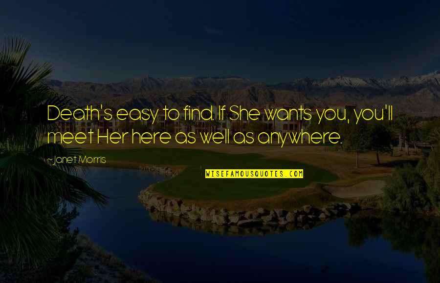 Zelden Ski Quotes By Janet Morris: Death's easy to find. If She wants you,