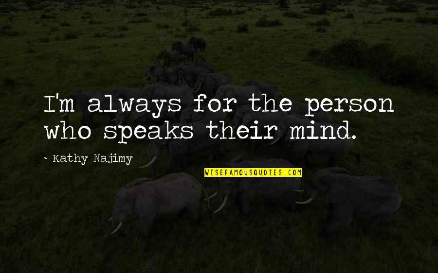 Zelden Ski Quotes By Kathy Najimy: I'm always for the person who speaks their Zelden Ski Quotes By Kathy Najimy: I'm always for the person who speaks their