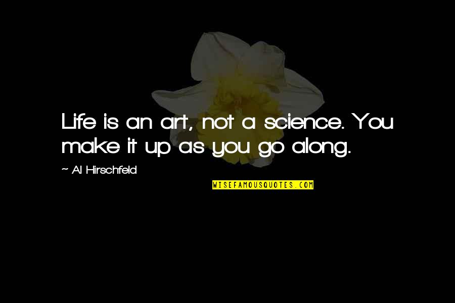 Zeldens Deli Quotes By Al Hirschfeld: Life is an art, not a science. You Zeldens Deli Quotes By Al Hirschfeld: Life is an art, not a science. You