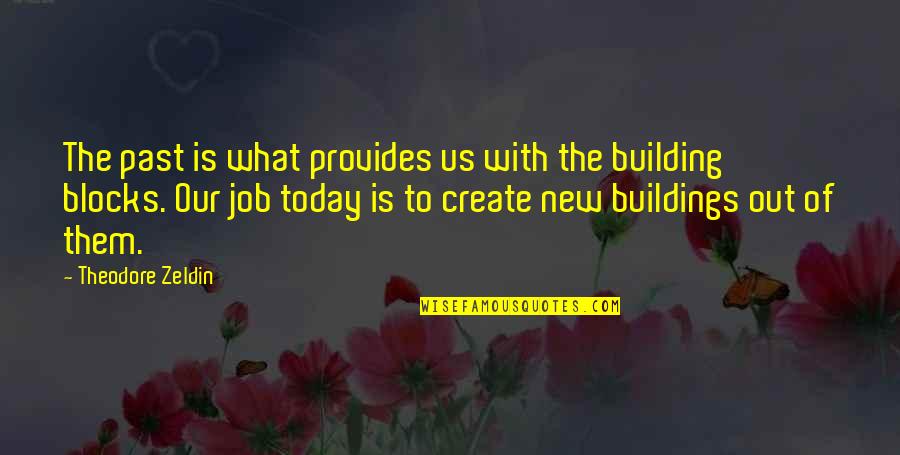 Zeldin Quotes By Theodore Zeldin: The past is what provides us with the Zeldin Quotes By Theodore Zeldin: The past is what provides us with the
