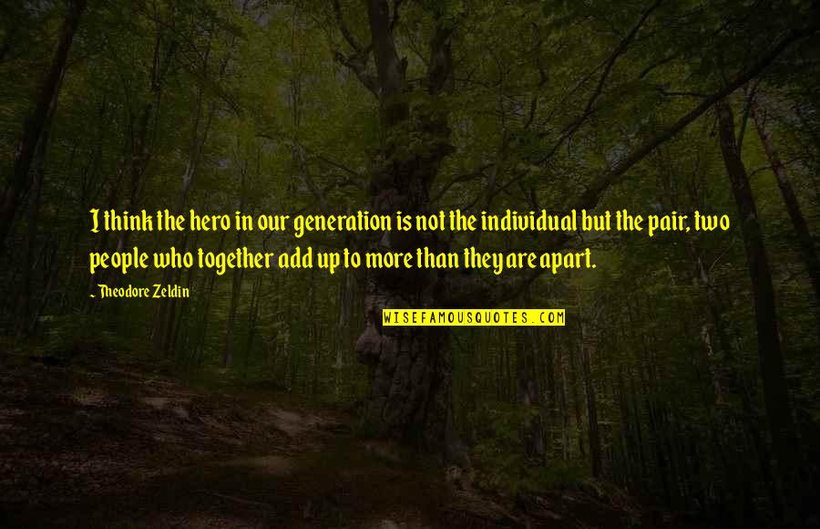 Zeldin Quotes By Theodore Zeldin: I think the hero in our generation is Zeldin Quotes By Theodore Zeldin: I think the hero in our generation is