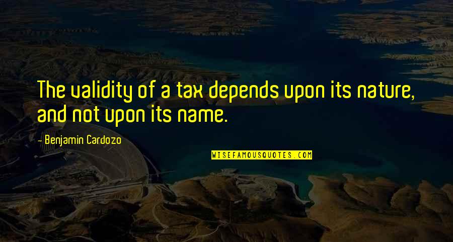 Zeldovich Boris Quotes By Benjamin Cardozo: The validity of a tax depends upon its Zeldovich Boris Quotes By Benjamin Cardozo: The validity of a tax depends upon its