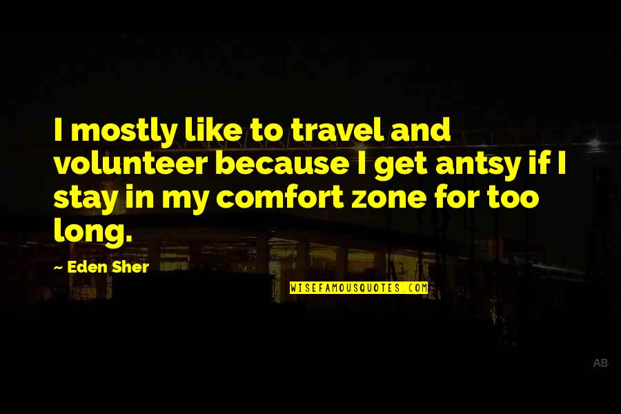 Zeledon Vs Alajuelense Quotes By Eden Sher: I mostly like to travel and volunteer because