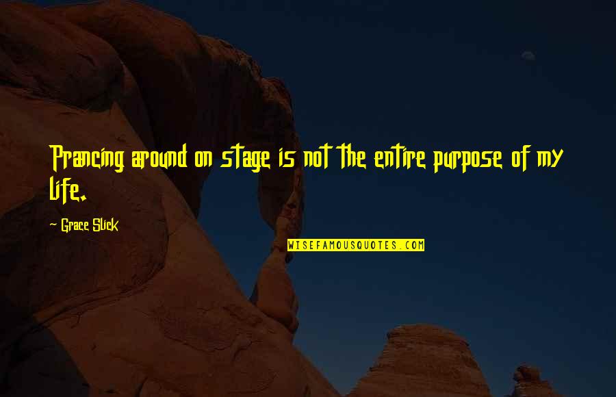 Zelefsky Md Quotes By Grace Slick: Prancing around on stage is not the entire