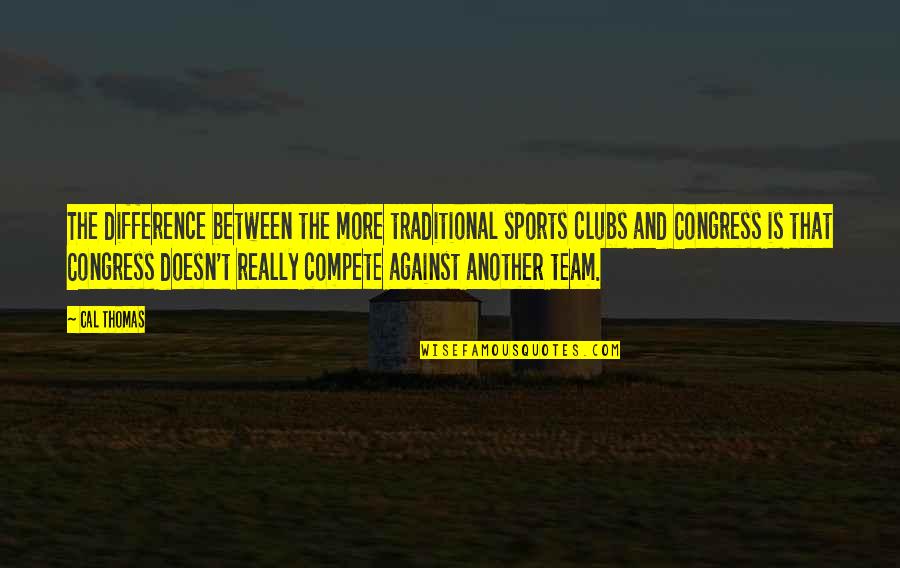 Zelena Vega Quotes By Cal Thomas: The difference between the more traditional sports clubs Zelena Vega Quotes By Cal Thomas: The difference between the more traditional sports clubs