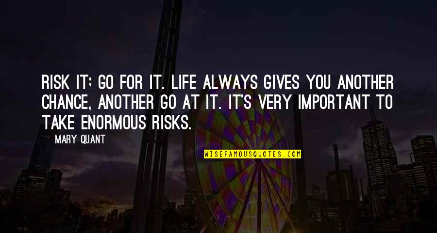 Zeleni Zub Quotes By Mary Quant: Risk it; go for it. Life always gives