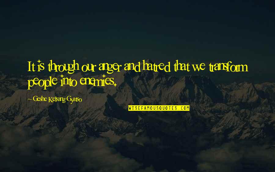 Zelenkov Jitka Quotes By Geshe Kelsang Gyatso: It is through our anger and hatred that