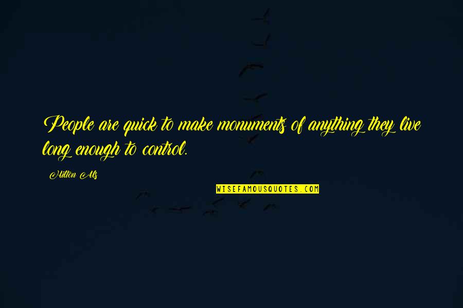 Zelenkov Jitka Quotes By Hilton Als: People are quick to make monuments of anything