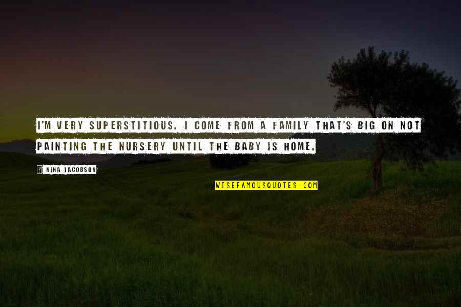 Zelenski Quotes By Nina Jacobson: I'm very superstitious. I come from a family Zelenski Quotes By Nina Jacobson: I'm very superstitious. I come from a family